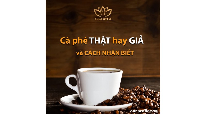 Cà phê thật hay giả và cách nhận biết